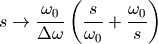 s \to \frac{\omega_0}{\Delta\omega} \left( \frac{s}{\omega_0} + \frac{\omega_0}{s} \right)