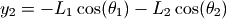 y_2 &= -L_1 \cos(\theta_1) - L_2 \cos(\theta_2)