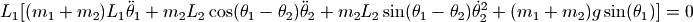 L_1 [(m_1+m_2)L_1{\ddot \theta_1} + m_2 L_2 \cos(\theta_1 - \theta_2) {\ddot \theta_2} + m_2 L_2 \sin(\theta_1 - \theta_2) {\dot \theta_2}^2 + (m_1+m_2) g \sin(\theta_1)] = 0