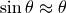 \sin\theta\approx\theta