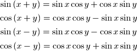 \sin \left(x+y\right)=\sin x \cos y + \cos x \sin y

\cos \left(x+y\right)=\cos x \cos y - \sin x \sin y

\sin \left(x-y\right)=\sin x \cos y - \cos x \sin y

\cos \left(x-y\right)=\cos x \cos y + \sin x \sin y