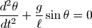 {d^2\theta\over dt^2}+{g\over \ell} \sin\theta=0