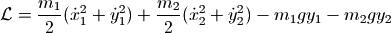 \mathcal{L} = \frac{m_1}{2} ( {\dot x_1}^2 + {\dot y_1}^2 ) + \frac{m_2}{2} ( {\dot x_2}^2 + {\dot y_2}^2 ) - m_1 g y_1 - m_2 g y_2