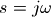 s =j \omega