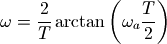 \omega = \frac{2}{T} \arctan \left( \omega_a \frac{T}{2} \right)