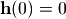 \mathbf{h}(0)=0