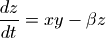 \frac{dz}{dt} = xy - \beta z