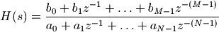 H(s) = \frac{b_0  + b_1 z^{-1} + \ldots + b_{M-1} z^{-(M-1)}}{a_0  + a_1 z^{-1} + \ldots + a_{N-1} z^{-(N-1)}}