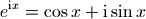 e^{{\mathrm{i}}x}=\cos x+ {\mathrm{i}} \sin x