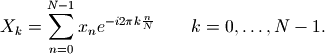 X_k = \sum_{n=0}^{N-1} x_n e^{-{i 2\pi k \frac{n}{N}}} \qquad k = 0,\dots,N-1.