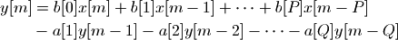 y[m] & = b[0] x[m] + b[1] x[m-1] + \cdots + b[P] x[m-P] \\
     & - a[1] y[m-1] - a[2] y[m-2] - \cdots - a[Q] y[m-Q]