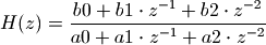 H(z) = \frac{b0 + b1 \cdot z^{-1} + b2 \cdot z^{-2}}{a0 + a1 \cdot z^{-1} + a2 \cdot z^{-2}}