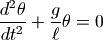 {d^2\theta\over dt^2}+{g\over \ell}\theta=0