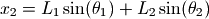 x_2 &= L_1 \sin(\theta_1) + L_2 \sin(\theta_2)