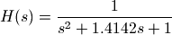 H(s) = \frac{1}{s^2 + 1.4142 s + 1}