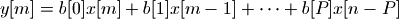 y[m] & = b[0] x[m] + b[1] x[m-1] + \cdots + b[P] x[n-P]